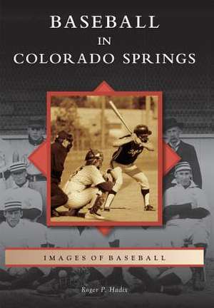 Baseball in Colorado Springs de Roger P. Hadix