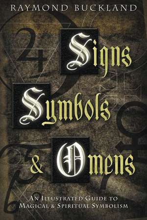 Signs, Symbols & Omens: An Illustrated Guide to Magical & Spiritual Symbolism de Raymond Buckland