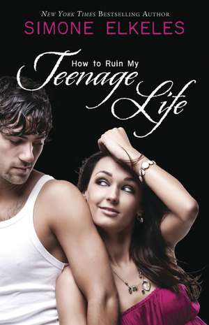 How to Ruin My Teenage Life de Simone Elkeles