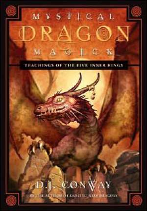 Mystical Dragon Magick: Teachings of the Five Inner Rings de D. J. Conway