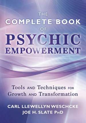 The Llewellyn Complete Book of Psychic Empowerment: A Compendium of Tools & Techniques for Growth & Transformation de Carl Llewellyn Weschcke