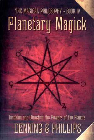 Planetary Magick: Invoking and Directing the Powers of the Planets de Melita Denning