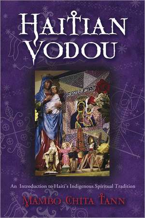 Haitian Vodou: An Introduction to Haiti's Indigenous Spiritual Tradition de Mambo Chita Tann