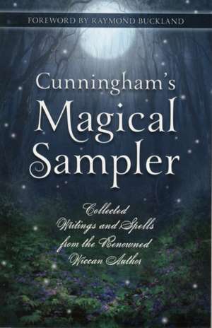 Cunningham's Magical Sampler: Collected Writings and Spells from the Renowned Wiccan Author de Scott Cunningham