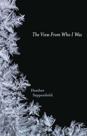 The View from Who I Was de Heather Sappenfield