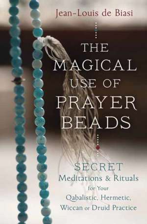 The Magical Use of Prayer Beads de Jean-Louis de Biasi