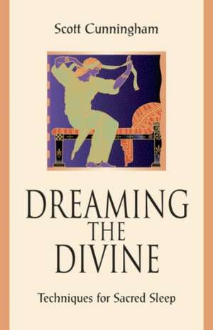 Dreaming the Divine de Scott Cunningham