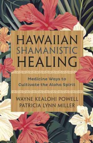 Hawaiian Shamanistic Healing de Wayne Kealohi Powell