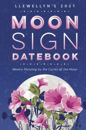 Llewellyn's 2021 Moon Sign Datebook: Weekly Planning by the Cycles of the Moon de Michelle Perrin