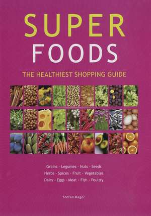 Super Foods Guide: The Healthiest Shopping Guide de Stefan Mager