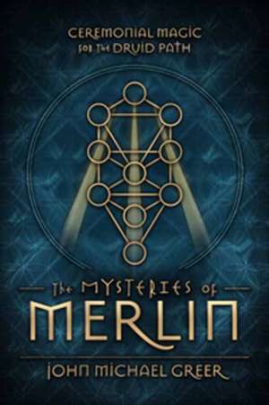 The Mysteries of Merlin de John Michael Greer