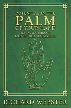 Potential in the Palm of Your Hand: Reveal Your Hidden Talents Through Palmistry de Richard Webster