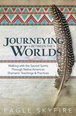 Journeying Between the Worlds de Eagle Skyfire