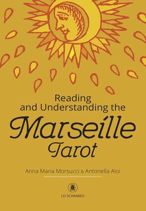 Reading and Understanding the Marseille Tarot de Anna Maria Morsucci