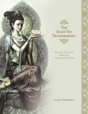 The Kuan Yin Transmission Book de Alana Fairchild