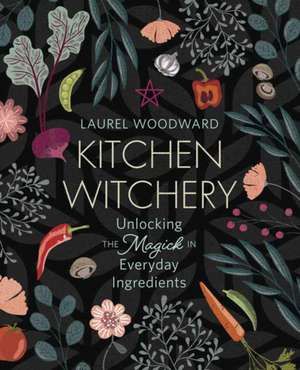 Kitchen Witchery de Laurel Woodward