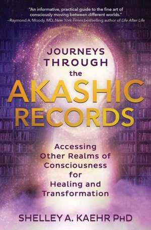 Journeys Through the Akashic Records de Shelley A. Kaehr