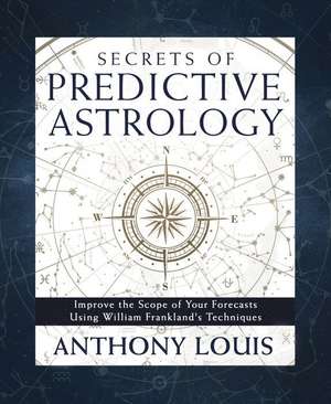 Secrets of Predictive Astrology de Anthony Louis