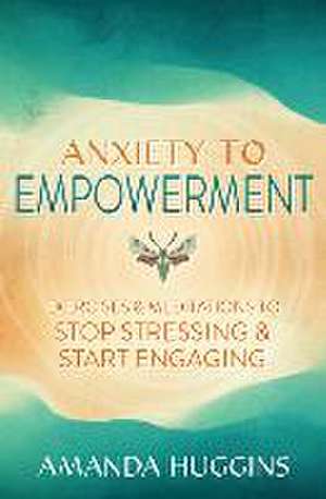 Anxiety to Empowerment de Amanda Huggins