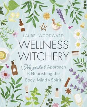 Wellness Witchery de Laurel Woodward