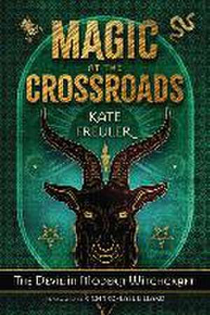 Magic at the Crossroads de Kate Freuler