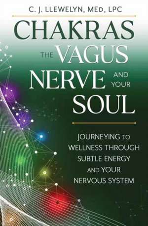 Chakras, the Vagus Nerve, and Your Soul de C J Llewelyn