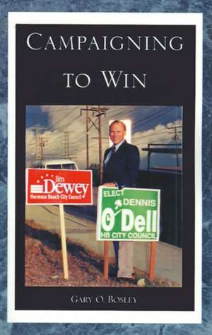 Campaigning to Win de Gary O. Bosley