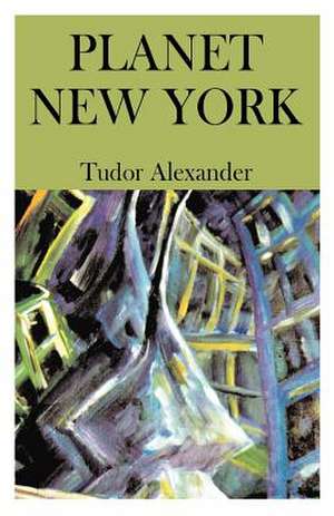 Planet New York de Tudor Alexander