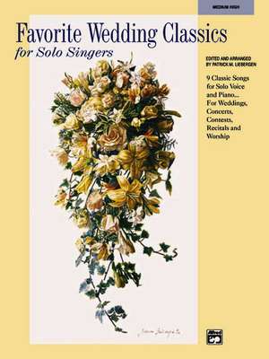 Favorite Wedding Classics for Solo Singers: Medium High Voice de Patrick Liebergen