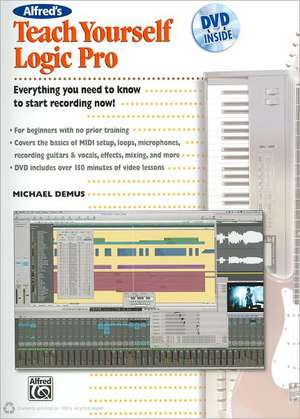 Alfred's Teach Yourself Logic Pro [With DVD]: The Ultimate Multimedia Instructor, DVD de Michael Demus