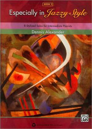 Especially in Jazzy Style, Bk 2: 8 Stylized Solos for Intermediate Pianists de Dennis Alexander