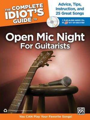 The Complete Idiot's Guide to Open MIC Night for Guitarists: Advice, Tips, Instruction, and 25 Great Songs, Book & 2 Enhanced CDs de Alfred Publishing