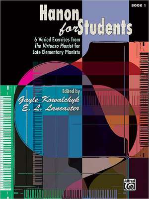 Hanon for Students, Bk 1: 6 Varied Exercises from the Virtuoso Pianist for Late Elementary Pianists de Gayle Kowalchyk