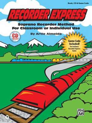 Recorder Express (Soprano Recorder Method for Classroom or Individual Use): Soprano Recorder Method for Classroom or Individual Use, Book, CD & Game C de Alfred Publishing