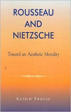 Rousseau and Nietzsche de Katrin Froese