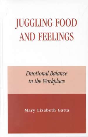 Juggling Food and Feelings de Mary Lizabeth Gatta