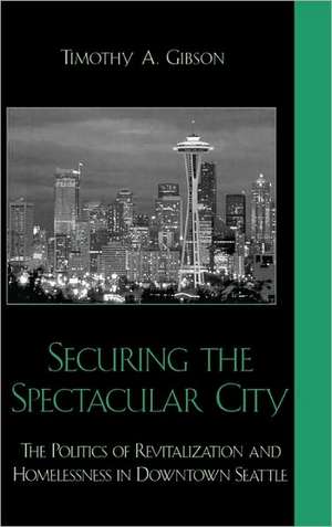 Securing the Spectacular City de Timothy A. Gibson