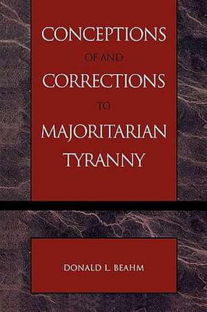 Conceptions of and Corrections to Majoritarian Tyranny de Donald L. Beahm