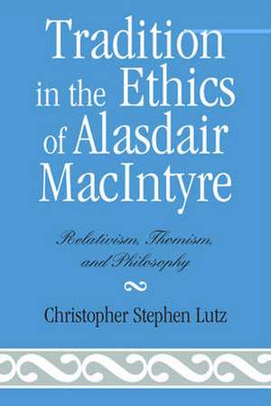 Tradition in the Ethics of Alasdair Macintyre de Christopher Stephen Lutz