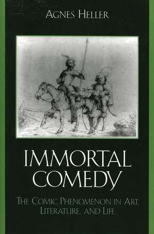 The Immortal Comedy: The Comic Phenomenon in Art, Literature, and Life de Agnes Heller