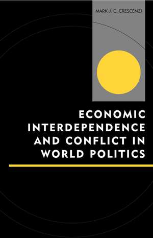 Economic Interdependence and Conflict in World Politics de Mark J. C. Crescenzi