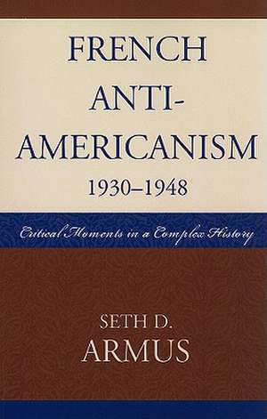 French Anti-Americanism (1930-1948) de Seth D. Armus