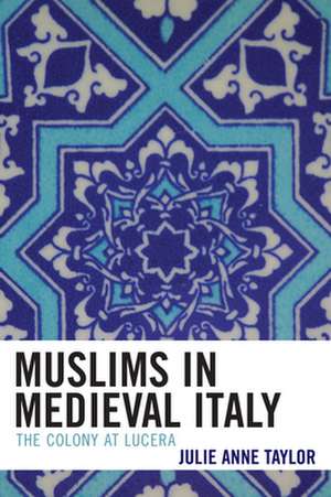 Muslims in Medieval Italy de Julie Taylor