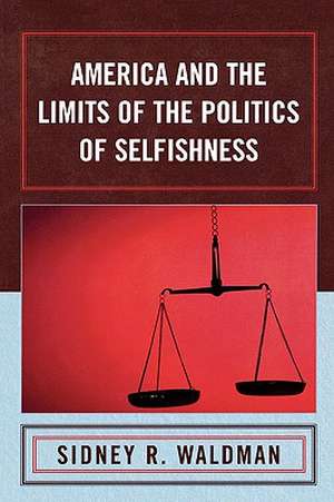 America and the Limits of the Politics of Selfishness de Sidney R. Waldman