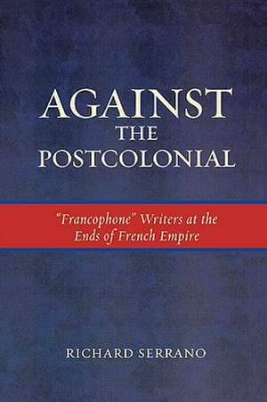 Against the Postcolonial de Richard A. Serrano