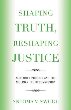 Shaping Truth, Reshaping Justice de Nneoma V. Nwogu