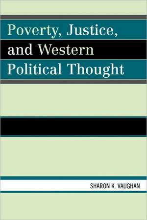 Poverty, Justice, and Western Political Thought de Sharon K. Vaughan