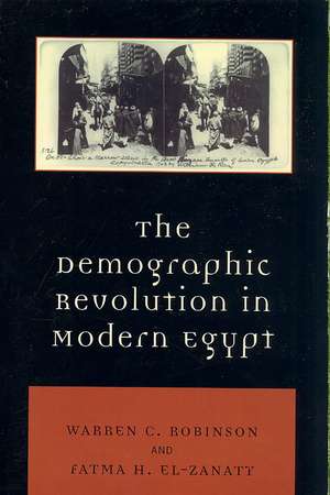 The Demographic Revolution in Modern Egypt de Warren C. Robinson