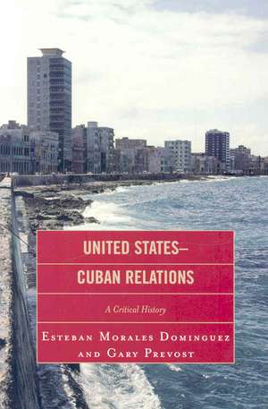 United States-Cuban Relations de Esteban Morales Dominguez