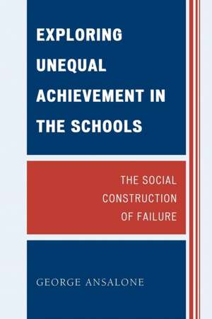 Exploring Unequal Achievement in the Schools de George Ansalone